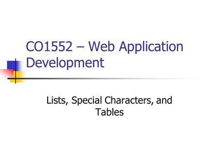 CO1552 – Web Application Development Lists, Special Characters, and Tables.
