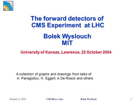 The forward detectors of CMS Experiment at LHC Bolek Wyslouch MIT