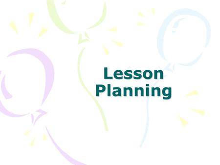 Lesson Planning. Teachers Need Lesson Plans So that they know that they are teaching the curriculum standards required by the county and state So that.