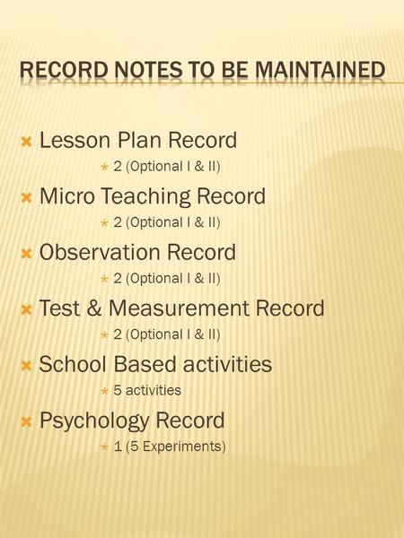  Lesson Plan Record  2 (Optional I & II)  Micro Teaching Record  2 (Optional I & II)  Observation Record  2 (Optional I & II)  Test & Measurement.