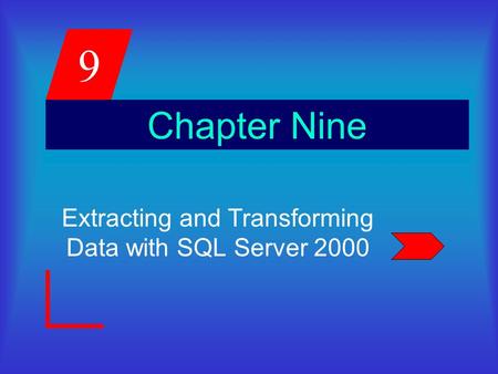 9 Chapter Nine Extracting and Transforming Data with SQL Server 2000.