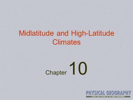 Midlatitude and High-Latitude Climates Chapter 10.