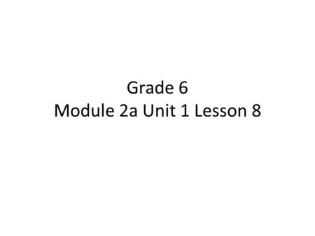 Grade 6 Module 2a Unit 1 Lesson 8. Lesson Plan Opening A.Engaging the Reader: Bud, Not Buddy (6 minutes) B.Unpacking Learning Targets (2 minutes) Work.