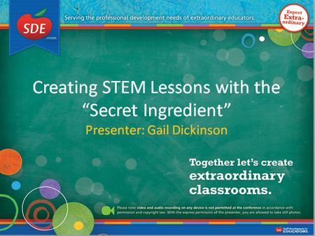 Creating STEM Lessons with the “Secret Ingredient”(7-12) Gail Dickinson
