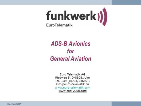 Stand August 2007 ADS-B Avionics for General Aviation Euro Telematik AG Riedweg 5, D-89081 Ulm Tel. +49 (0)731/93697-0
