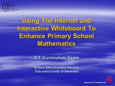 Using The Internet and Interactive Whiteboard To Enhance Primary School Mathematics ICT Curriculum Team School Effectiveness Service City and County of.