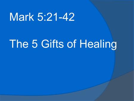 Mark 5:21-42 The 5 Gifts of Healing. Living Waters Methodist Church will be a Healthy / Healthier Church.