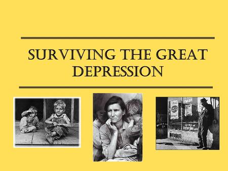 Surviving the Great Depression. “The great majority of Americans may be depressed....But there is one thing they are not, and that is—beaten.” ~Journalist.