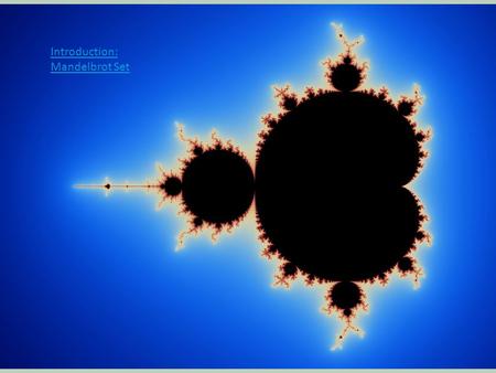 Introduction Introduction: Mandelbrot Set. Fractal Geometry ~*Beautiful Mathematics*~ FRACTAL GEOMETRY Ms. Luxton.