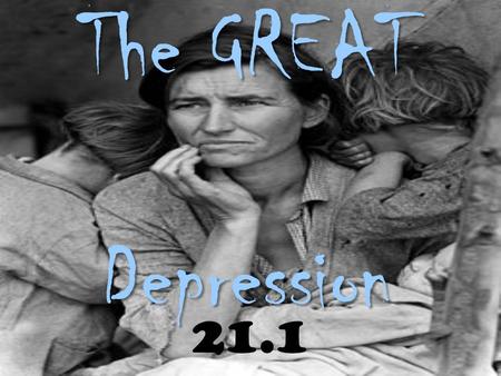 The GREAT Depression 21.1 Presidents of the Roaring 20’s watch the country grow increasingly prosperous! “A chicken in every pot!” (Herbert Hoover 1928)