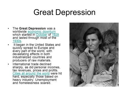 Great Depression The Great Depression was a worldwide economic downturn which started in October of 1929 and lasted through most of the 1930s.economic.