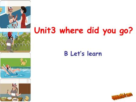 Unit3 where did you go? B Let’s learn. Free talk What did you do last weekend? I... How was your weekend? It was... Did you do anything else? Yes,I...