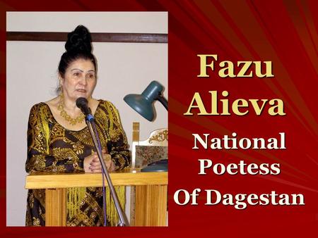 Fazu Alieva National Poetess Of Dagestan. Fazu Alieva was born on December 5, 1932 in a mountainous village of Ghinichoutl, in Khounzakh region in the.