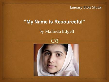 “My Name is Resourceful” by Malinda Edgell. “My Name is Resourceful” Joanna 1.Wife of Chuza 2.Learned of Christ through others 3.Committed herself to.