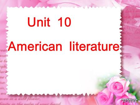 Unit 10 American literature. (1862-1910) He was called father of the American modern short stories. He is a prolific( 多产的 )short-story writer who wrote.