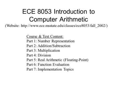 ECE 8053 Introduction to Computer Arithmetic (Website:  Course & Text Content: Part 1: Number Representation.