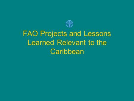 FAO Projects and Lessons Learned Relevant to the Caribbean.