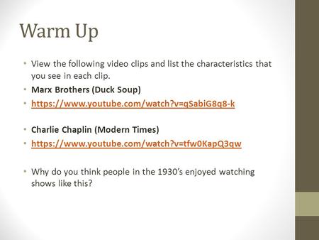 Warm Up View the following video clips and list the characteristics that you see in each clip. Marx Brothers (Duck Soup) https://www.youtube.com/watch?v=qSabiG8q8-k.