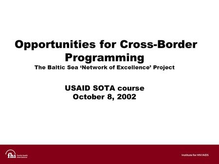 Opportunities for Cross-Border Programming The Baltic Sea ‘Network of Excellence’ Project USAID SOTA course October 8, 2002.