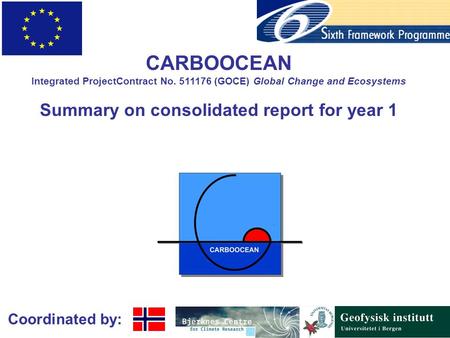 Coordinated by: CARBOOCEAN Integrated ProjectContract No. 511176 (GOCE) Global Change and Ecosystems Summary on consolidated report for year 1.
