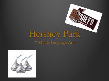 Hershey Park 7 th Grade Language Arts. Milton S. Hershey Born on September 13, 1857 on a farm near Derry Church, a small Pennsylvania community, Milton.
