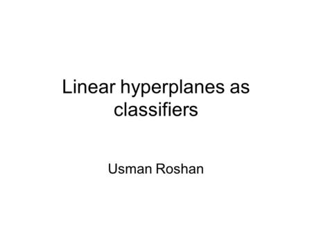 Linear hyperplanes as classifiers Usman Roshan. Hyperplane separators.