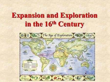 Expansion and Exploration in the 16 th Century.