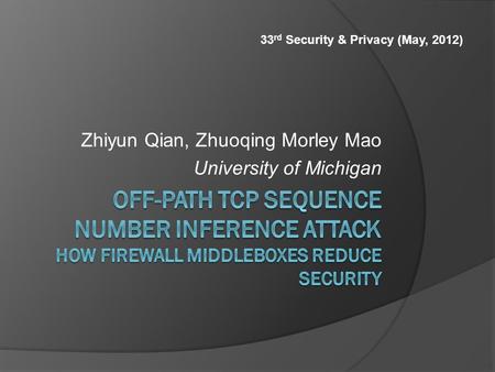 Zhiyun Qian, Zhuoqing Morley Mao University of Michigan 33 rd Security & Privacy (May, 2012)