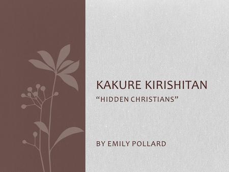 “HIDDEN CHRISTIANS” BY EMILY POLLARD KAKURE KIRISHITAN.