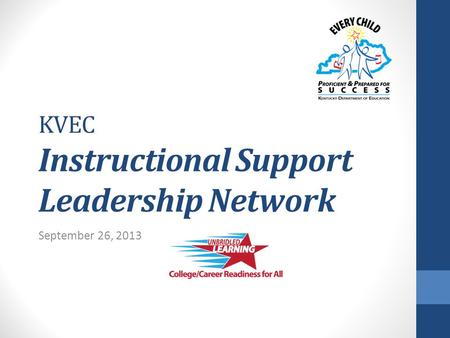 KVEC Instructional Support Leadership Network September 26, 2013.