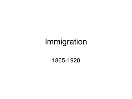 Immigration 1865-1920.