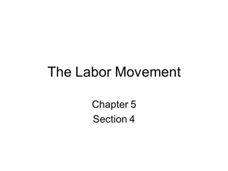 The Labor Movement Chapter 5 Section 4.