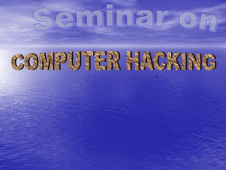  Computer Hacking is the practice of modifying computer hardware and software to accomplish a goal outside of the creator’s original purpose.  the act.