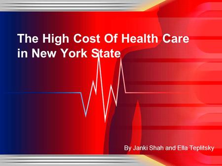 By Janki Shah and Ella Teplitsky The High Cost Of Health Care in New York State.