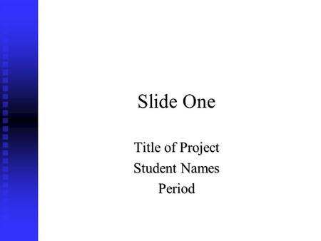 Slide One Title of Project Student Names Period. Slide Two Explanation Of Task.