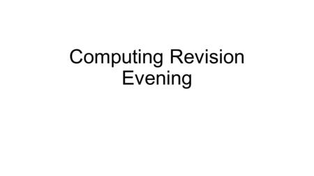 Computing Revision Evening. The Course ( Computing ) The Exam There is one exam paper which is worth 40% of the overall mark and takes 1½ hours Course.