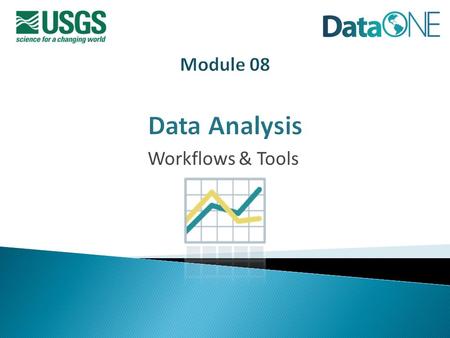 Workflows & Tools. Data Analysis  Review of typical data analyses  Reproducibility & provenance  Overview of workflows  Computer-based scientific.