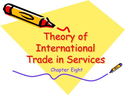 Theory of International Trade in Services Chapter Eight Chapter Eight.