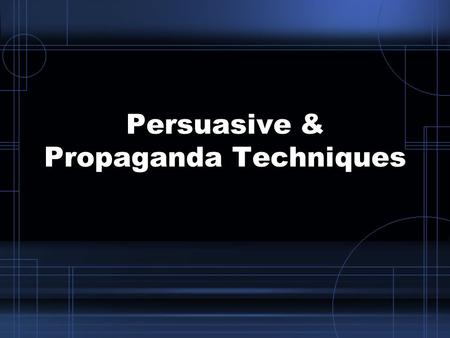 Persuasive & Propaganda Techniques. Modes of Persuasion Ethos Pathos Logos.