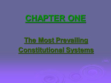 CHAPTER ONE The Most Prevailing Constitutional Systems.