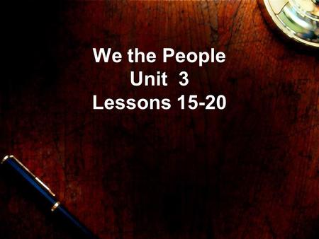 We the People Unit 3 Lessons 15-20