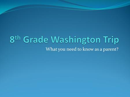 What you need to know as a parent?. Agenda New info PTA Fundraiser Itinerary Forms/Medications/Deadlines Q & A.