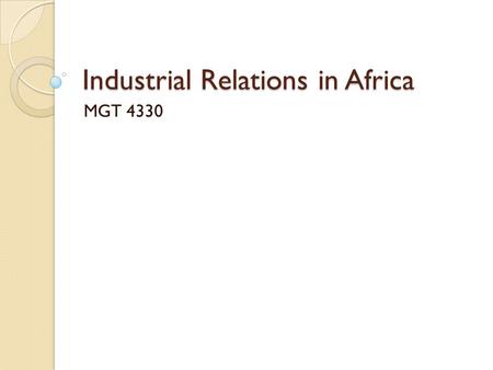 Industrial Relations in Africa MGT 4330. South Africa-Facts Population: 51 Million GDP: $390 Billion GDP per capita: $7,635 Ethnic groups: ◦ 79.2% Black.
