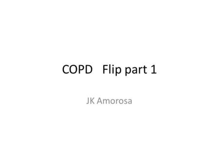 COPD Flip part 1 JK Amorosa. Emphysema Centriacinar (centrilobular) Panlobular Paraseptal Irregular.