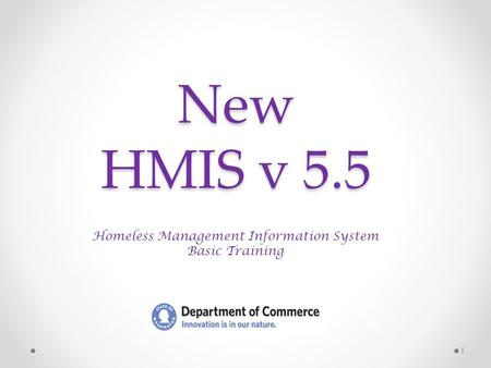 New HMIS v 5.5 1 Homeless Management Information System Basic Training.