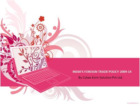 INDIA’S FOREIGN TRADE POLICY 2009-14 By Cybex Exim Solution Pvt Ltd.