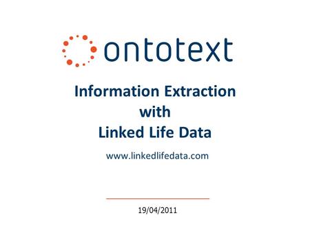 Www.linkedlifedata.com Information Extraction with Linked Life Data 19/04/2011.