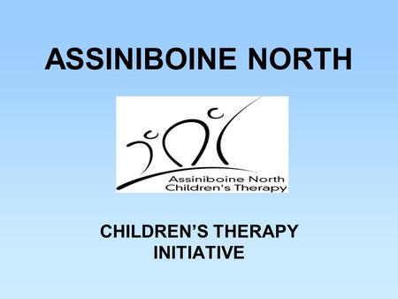 ASSINIBOINE NORTH CHILDREN’S THERAPY INITIATIVE. BACKGROUND Assiniboine North Coalition is one of two coalitions operating in the Assiniboine Regional.