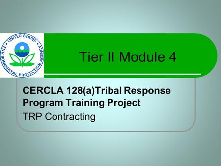 Tier II Module 4 CERCLA 128(a)Tribal Response Program Training Project TRP Contracting.