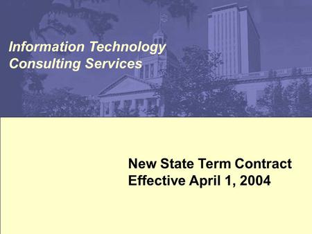 New State Term Contract Effective April 1, 2004 Information Technology Consulting Services.